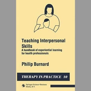 Teaching Interpersonal Skills: A Handbook of Experimental Learning for Health Professionals (Therapy in Practice Series): Handbook of Experiential Learning for Health Professionals