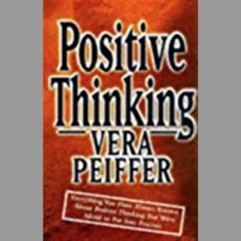 Positive Thinking: Everything You Have Always Known About Positive Thinking But Were Afraid to Put into Practice