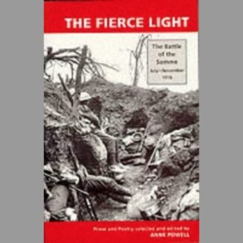 Fierce Light: The Battle of the Somme, July-November 1916 - A Selection of Prose and Poetry