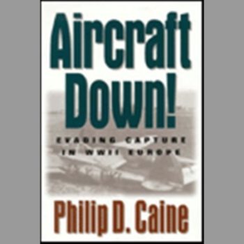 Aircraft Down!: Evading Capture in WWII Europe