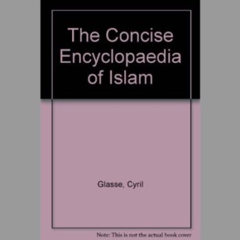 The Concise Encyclopaedia of Islam