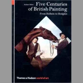 Five Centuries of British Painting: From Holbein to Hodgkin (World of Art)