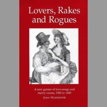 Lovers, Rakes and Rogues: Amatory, Merry and Bawdy Verse from 1580 to 1830