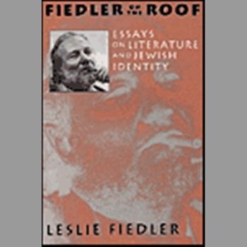 Fiedler on the Roof: Essays on Literature and Jewish Identity