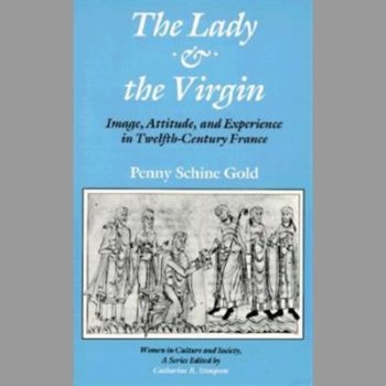 The Lady and the Virgin: Image, Attitude, and Experience in Twelfth-Century France (Women in Culture and Society Series)