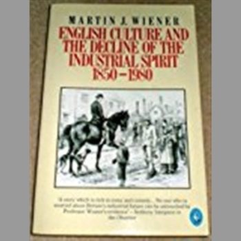 English Culture and the Decline of the Industrial Spirit, 1850-1980 (Pelican)