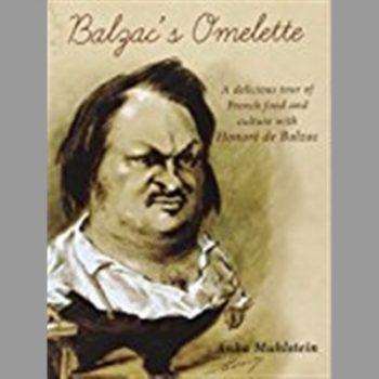 Balzac's Omelette: A Delicious Tour of French Food and Culture with Honore de Balzac