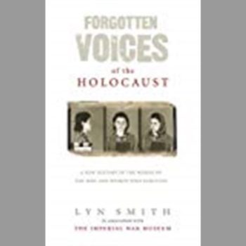 Forgotten Voices of The Holocaust: A New History in the Words of the Men and Women Who Survived