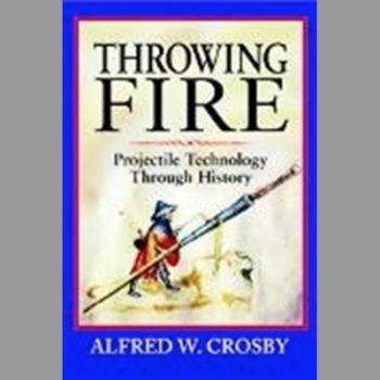 Throwing Fire: Projectile Technology through History