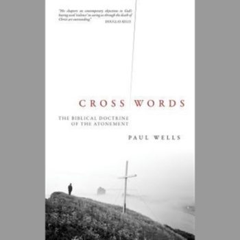 Cross Words: The Biblical Doctrine of the Atonement