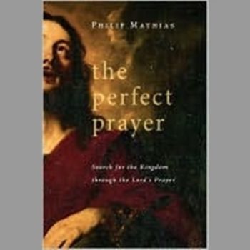 The Perfect Prayer: Search for the Kingdom Through the Lord's Prayer