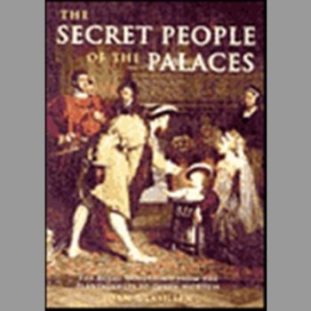 The Secret People of the Palaces: Royal Household from the Plantagenets to Queen Victoria