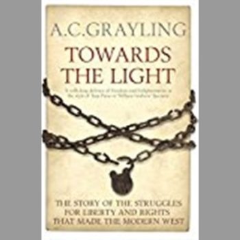 Towards the Light: The Story of the Struggles for Liberty and Rights That Made the Modern West