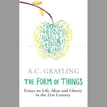 The Form of Things: Essays on Life, Ideas and Liberty in the 21st Century