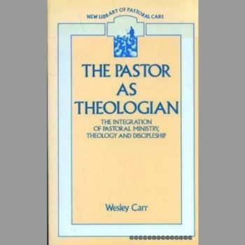 The Pastor as Theologian: Integration of Pastoral Ministry, Theology and Discipleship