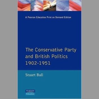 The Conservative Party and British Politics 1902 - 1951