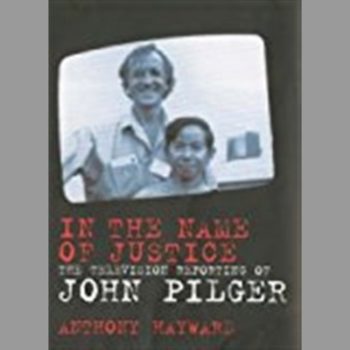 In the Name of Justice: The Television Reporting of John Pilger