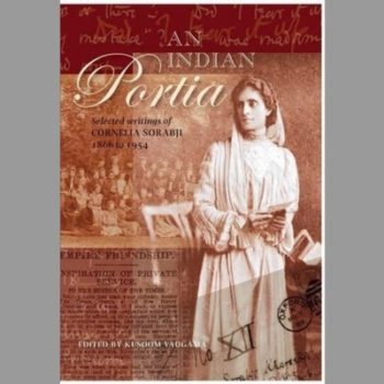 An Indian Portia: Selected Writings of Cornelia Sorabji 1866 to 1954