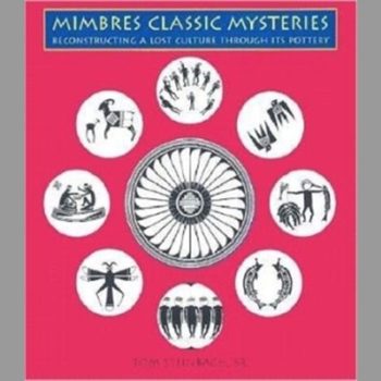 Mimbres Classic Mysteries: Reconstructing a Lost Culture Through Its Pottery