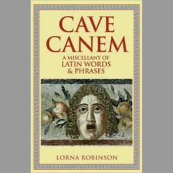 Cave Canem: A Miscellany of Latin Words & Phrases