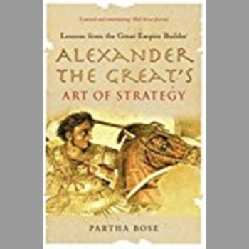 Alexander The Great's Art Of Strategy: Lessons From the Great Empire Builder