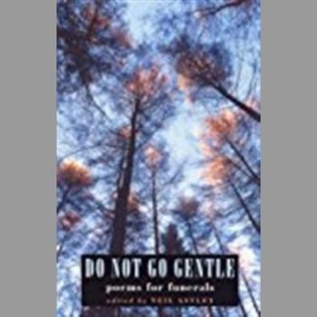 Do Not Go Gentle: Poems for Funerals