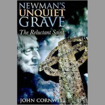 Newman`s Unquiet Grave: The Reluctant Saint