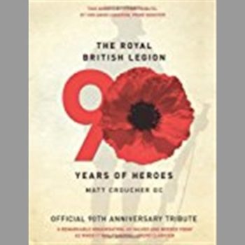 The Royal British Legion: 90 Years of Heroes: Official 90th Anniversary Tribute