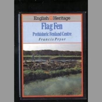 English Heritage Book of Flag Fen: Prehistoric Fenland Centre