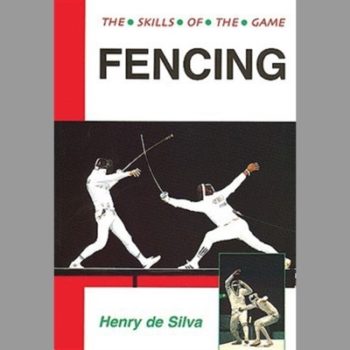 Fencing: Techniques of Foil, Epee and Sabre