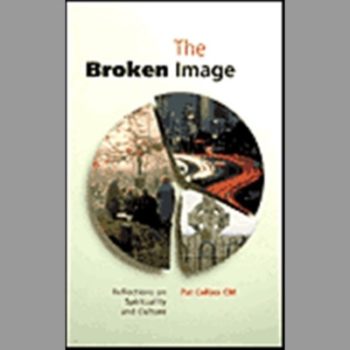 The Broken Image: Reflections on Spirituality and Culture