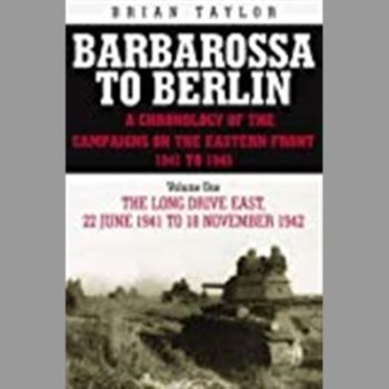 Barbarossa to Berlin: A Chronology of the Campaigns on the Eastern Front 1941-45 - Long Drive East 22 June 1941 to 18 November 1942, Vol. 1