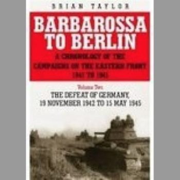 Barbarossa to Berlin Vol 2: A Chronology of the Campaigns on the Eastern Front 1941-45