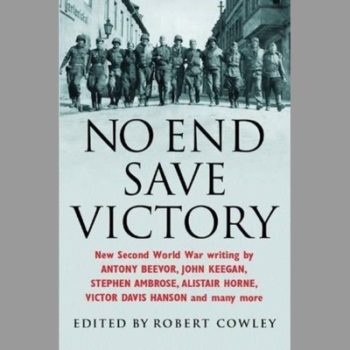 No End Save Victory: A Kaleidoscope of New Second World War Writing