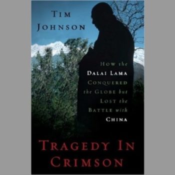 Tradgedy in Crimson: How the Dalai Lama Conquered the World But Lost the Battle with China