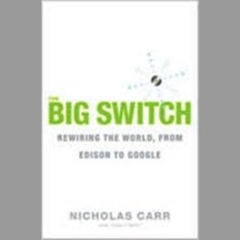 The Big Switch: Rewiring the World, from Edison to Google