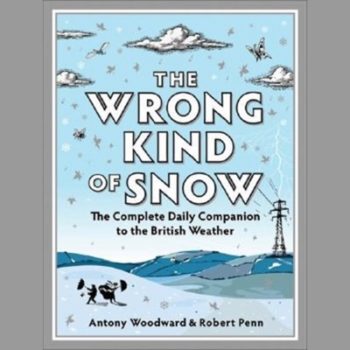 The Wrong Kind of Snow: The Complete Daily Companion to the British Weather