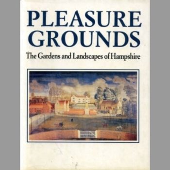 Pleasure Grounds: Gardens and Landscapes of Hampshire