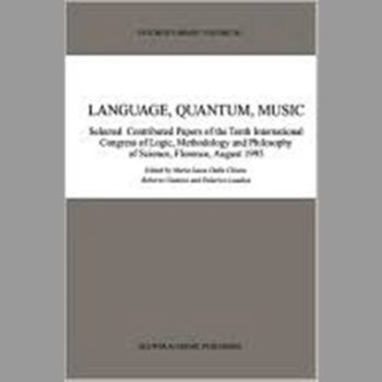 Language, Quantum, Music: Selected Contributed Papers of the Tenth International Congress of Logic, Methodology and Philosophy of Science, Florence, August 1995