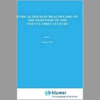 Ethical Issues in Health Care on the Frontiers of the Twenty-first Century