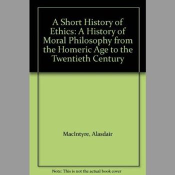 A Short History of Ethics: A History of Moral Philosophy from the Homeric Age to the Twentieth Century