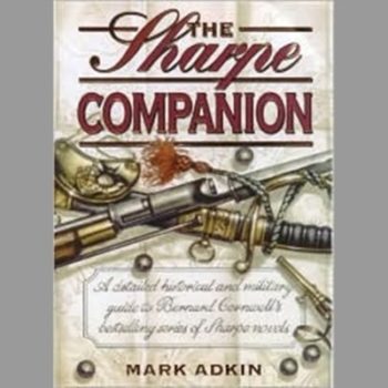 The Sharpe Companion: A Detailed Historical and military guide to Bernard Cornwell's Bestselling Series of Sharpe Novels