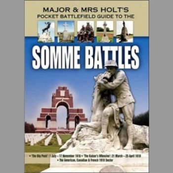 Major and Mrs Holt's Pocket Battlefield Guide to the Somme 1918:"The Big Push: 1 July-17 November 1916; The Kaiser's Offensive: 21 March-25 April 1918; American/Canadian/French Sectors 1918