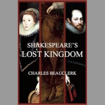 Shakespeare's Lost Kingdom: The True History of Shakespeare and Elizabeth