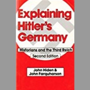 Explaining Hitler's Germany: Historians and the Third Reich