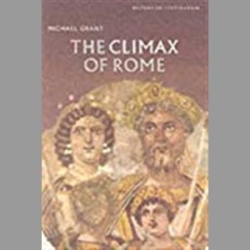 The Climax of Rome: The Final Achievements of the Ancient World AD 161-337