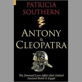 Antony & Cleopatra. The Doomed Love Affair That United Ancient Rome and Egypt.