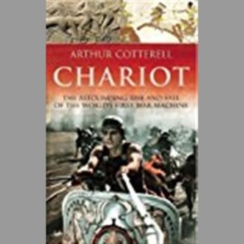 Chariot : The Astounding Rise and Fall of the World's First War Machine