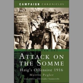 Attack on the Somme: Haig's Offensive 1916 (Pen & Sword Military)