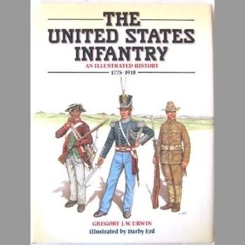 The United States Infantry: An Illustrated History, 1775-1918